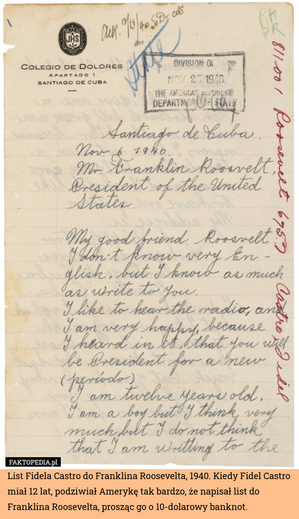 List Fidela Castro do Franklina Roosevelta, 1940. Kiedy Fidel Castro miał 12 lat, podziwiał Amerykę tak bardzo, że napisał list do Franklina Roosevelta, prosząc go o 10-dolarowy banknot. 