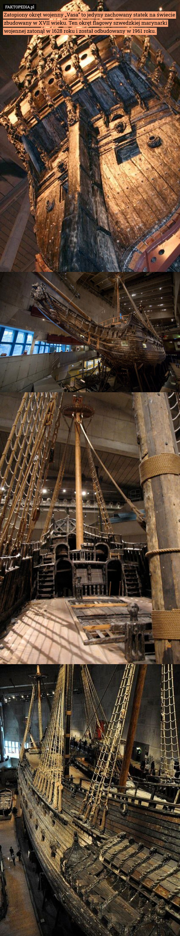 Zatopiony okręt wojenny „Vasa” to jedyny zachowany statek na świecie zbudowany w XVII wieku. Ten okręt flagowy szwedzkiej marynarki wojennej zatonął w 1628 roku i został odbudowany w 1961 roku. 
