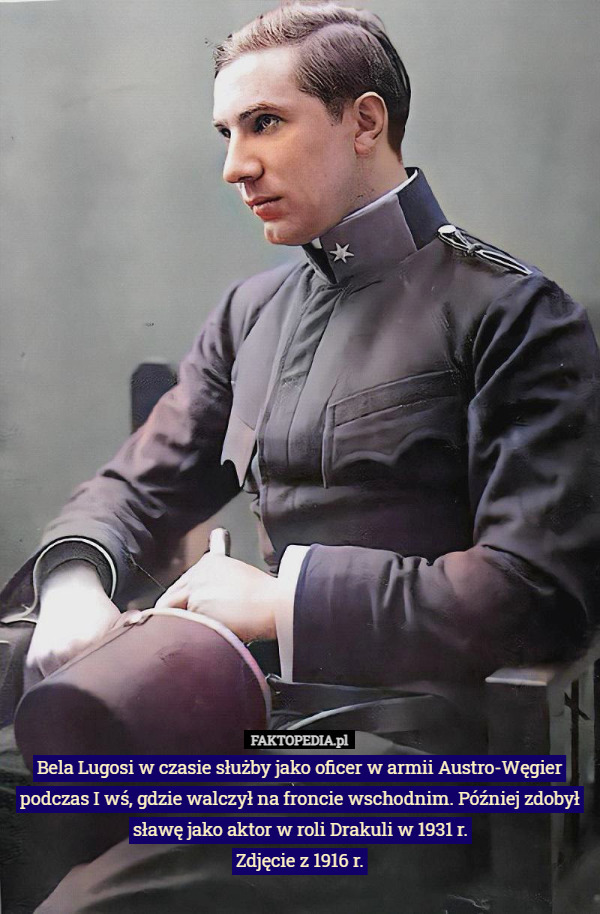 Bela Lugosi w czasie służby jako oficer w armii Austro-Węgier podczas I wś, gdzie walczył na froncie wschodnim. Później zdobył sławę jako aktor w roli Drakuli w 1931 r.
Zdjęcie z 1916 r. 