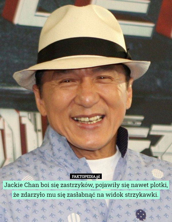 Jackie Chan boi się zastrzyków, pojawiły się nawet plotki, że zdarzyło mu się zasłabnąć na widok strzykawki. 