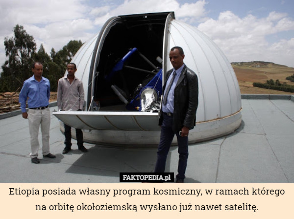 Etiopia posiada własny program kosmiczny, w ramach którego na orbitę okołoziemską wysłano już nawet satelitę. 