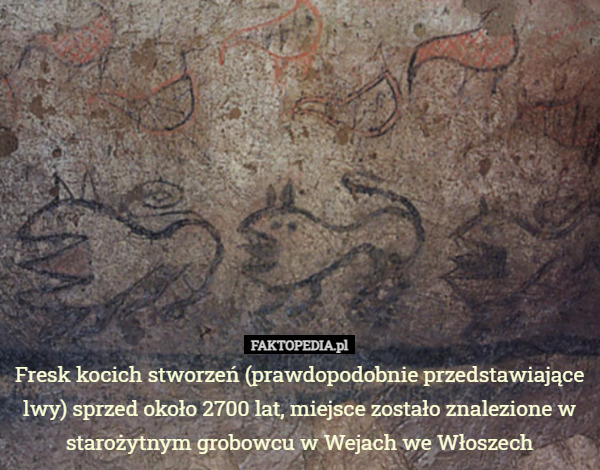 Fresk kocich stworzeń (prawdopodobnie przedstawiające lwy) sprzed około 2700 lat, miejsce zostało znalezione w starożytnym grobowcu w Wejach we Włoszech 