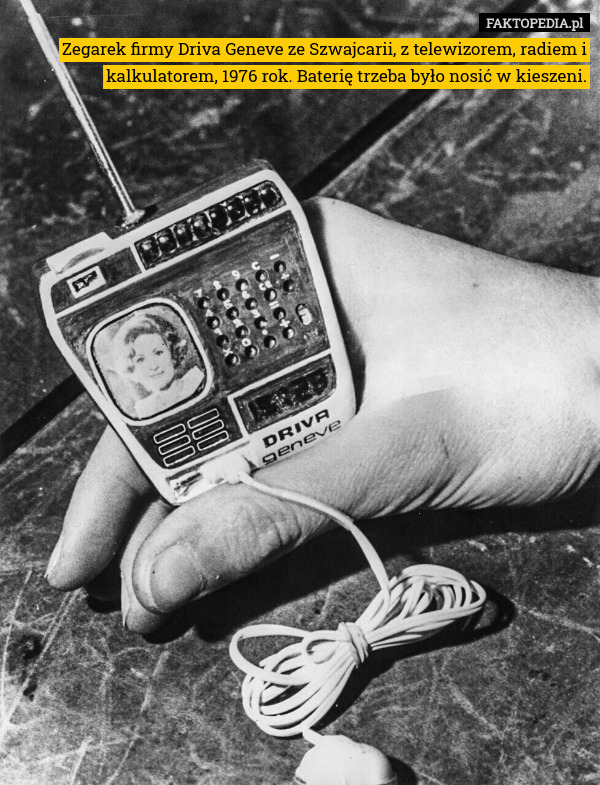 Zegarek firmy Driva Geneve ze Szwajcarii, z telewizorem, radiem i kalkulatorem, 1976 rok. Baterię trzeba było nosić w kieszeni. 