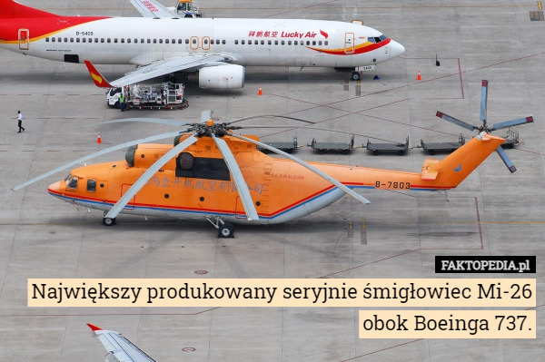 Największy produkowany seryjnie śmigłowiec Mi-26 obok Boeinga 737. 
