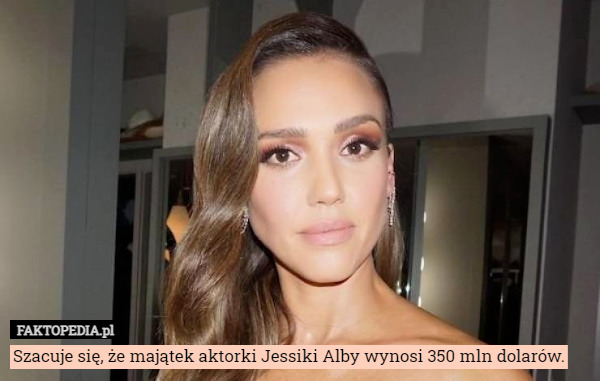 Szacuje się, że majątek aktorki Jessiki Alby wynosi 350 mln dolarów. 