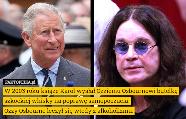 W 2003 roku książe Karol wysłał Ozziemu Osbournowi butelkę szkockiej whisky na poprawę samopoczucia.
Ozzy Osbourne leczył się wtedy z alkoholizmu. 