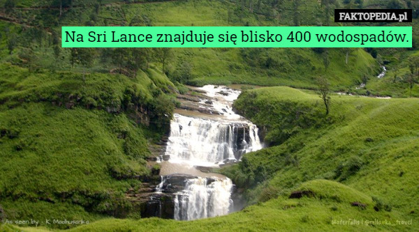 Na Sri Lance znajduje się blisko 400 wodospadów. 