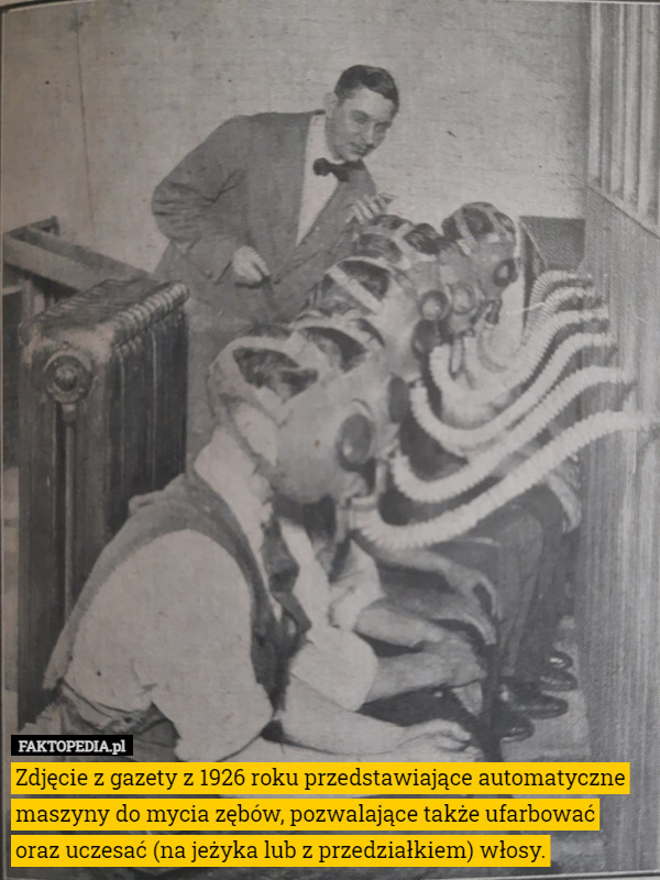 Zdjęcie z gazety z 1926 roku przedstawiające automatyczne maszyny do mycia zębów, pozwalające także ufarbować oraz uczesać (na jeżyka lub z przedziałkiem) włosy. 