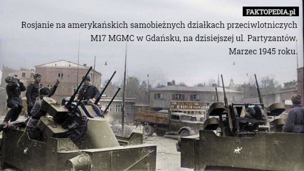 Rosjanie na amerykańskich samobieżnych działkach przeciwlotniczych M17 MGMC w Gdańsku, na dzisiejszej ul. Partyzantów.
Marzec 1945 roku. 