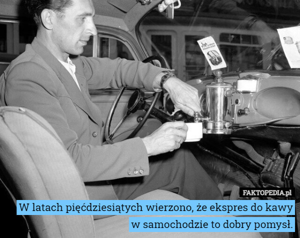 W latach pięćdziesiątych wierzono, że ekspres do kawy w samochodzie to dobry pomysł. 