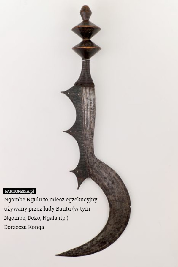 Ngombe Ngulu to miecz egzekucyjny używany przez ludy Bantu (w tym Ngombe, Doko, Ngala itp.)
 Dorzecza Konga. 