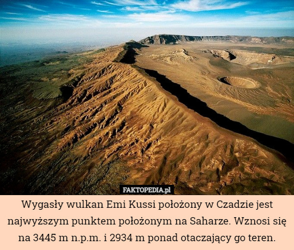 Wygasły wulkan Emi Kussi położony w Czadzie jest najwyższym punktem położonym na Saharze. Wznosi się na 3445 m n.p.m. i 2934 m ponad otaczający go teren. 