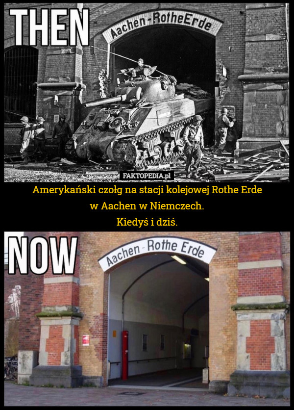 Amerykański czołg na stacji kolejowej Rothe Erde
w Aachen w Niemczech.
Kiedyś i dziś. 