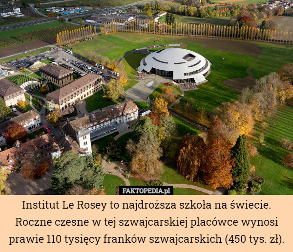 Institut Le Rosey to najdroższa szkoła na świecie. Roczne czesne w tej szwajcarskiej placówce wynosi prawie 110 tysięcy franków szwajcarskich (450 tys. zł). 