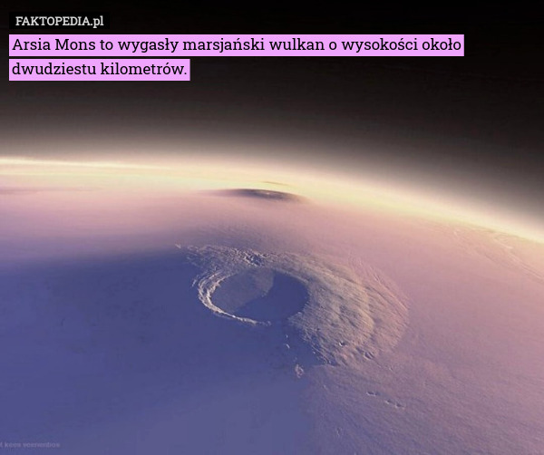 Arsia Mons to wygasły marsjański wulkan o wysokości około dwudziestu kilometrów. 