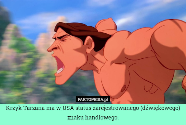 Krzyk Tarzana ma w USA status zarejestrowanego (dźwiękowego) znaku handlowego. 