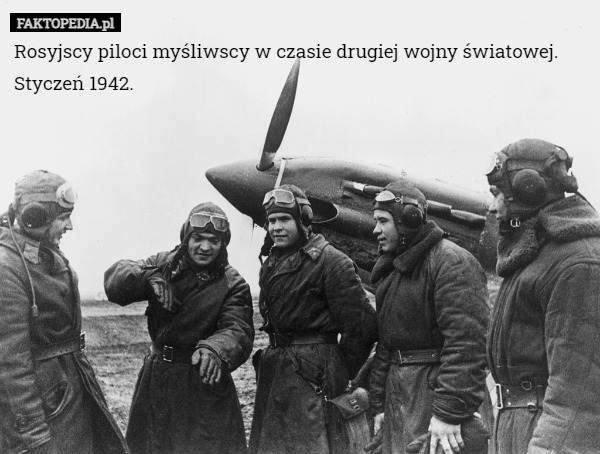 Rosyjscy piloci myśliwscy w czasie drugiej wojny światowej.
Styczeń 1942. 