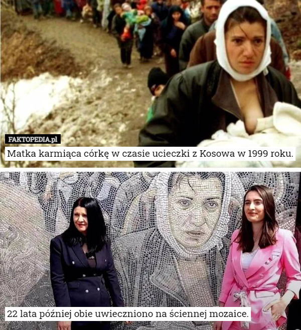 Matka karmiąca córkę w czasie ucieczki z Kosowa w 1999 roku.









 22 lata później obie uwieczniono na ściennej mozaice. 