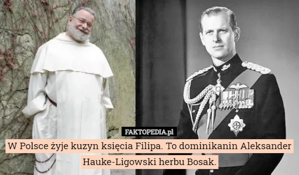 W Polsce żyje kuzyn księcia Filipa. To dominikanin Aleksander Hauke-Ligowski herbu Bosak. 