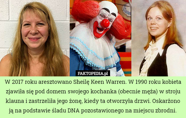 W 2017 roku aresztowano Sheilę Keen Warren. W 1990 roku kobieta zjawiła się pod domem swojego kochanka (obecnie męża) w stroju klauna i zastrzeliła jego żonę, kiedy ta otworzyła drzwi. Oskarżono ją na podstawie śladu DNA pozostawionego na miejscu zbrodni. 