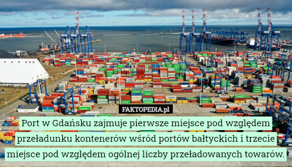 Port w Gdańsku zajmuje pierwsze miejsce pod względem przeładunku kontenerów wśród portów bałtyckich i trzecie miejsce pod względem ogólnej liczby przeładowanych towarów. 