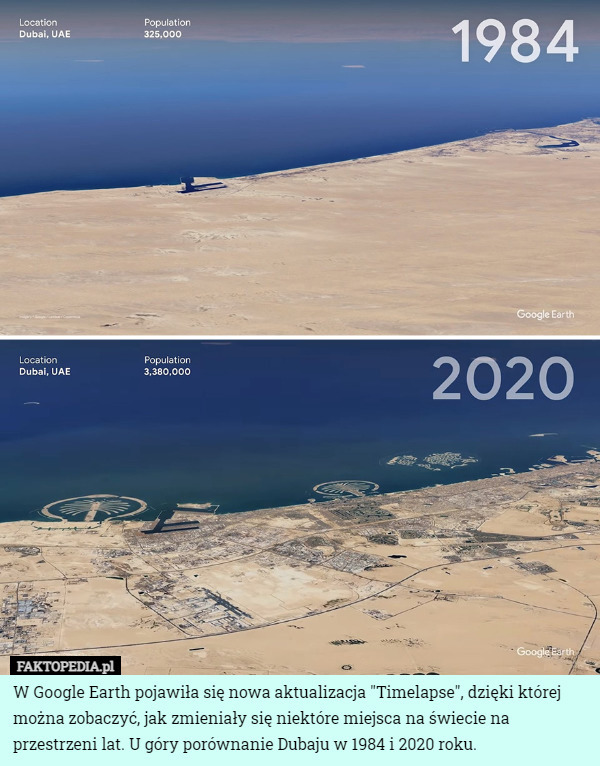 W Google Earth pojawiła się nowa aktualizacja "Timelapse", dzięki której można zobaczyć, jak zmieniały się niektóre miejsca na świecie na przestrzeni lat. U góry porównanie Dubaju w 1984 i 2020 roku. 