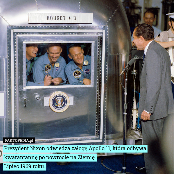 Prezydent Nixon odwiedza załogę Apollo 11, która odbywa kwarantannę po powrocie na Ziemię.
 Lipiec 1969 roku. 