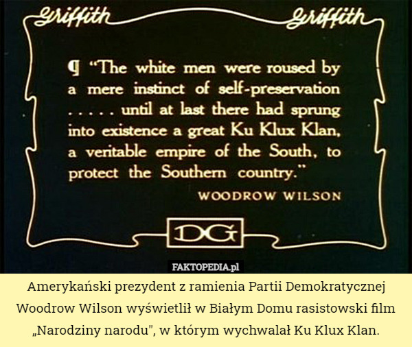 Amerykański prezydent z ramienia Partii Demokratycznej Woodrow Wilson wyświetlił w Białym Domu rasistowski film „Narodziny narodu", w którym wychwalał Ku Klux Klan. 