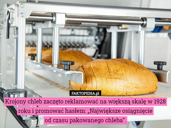 Krojony chleb zaczęto reklamować na większą skalę w 1928 roku i promować hasłem: „Największe osiągnięcie
od czasu pakowanego chleba”. 