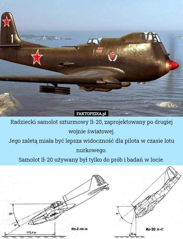 Radziecki samolot szturmowy Ił-20, zaprojektowany po drugiej wojnie światowej.
Jego zaletą miała być lepsza widoczność dla pilota w czasie lotu nurkowego.
Samolot Ił-20 używany był tylko do prób i badań w locie. 