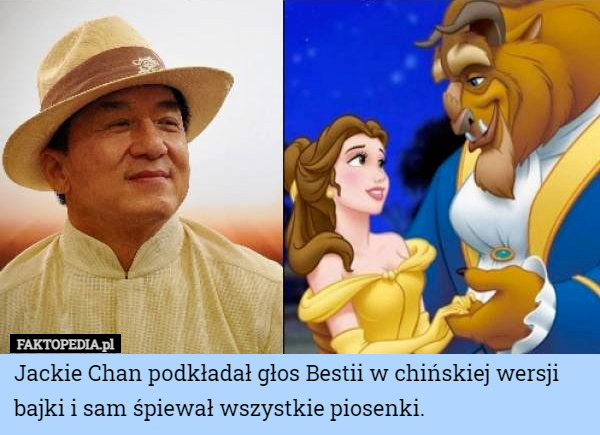Jackie Chan podkładał głos Bestii w chińskiej wersji bajki i sam śpiewał wszystkie piosenki. 
