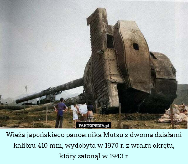 Wieża japońskiego pancernika Mutsu z dwoma działami kalibru 410 mm, wydobyta w 1970 r. z wraku okrętu,
 który zatonął w 1943 r. 