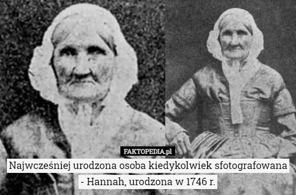 Najwcześniej urodzona osoba kiedykolwiek sfotografowana - Hannah, urodzona w 1746 r. 