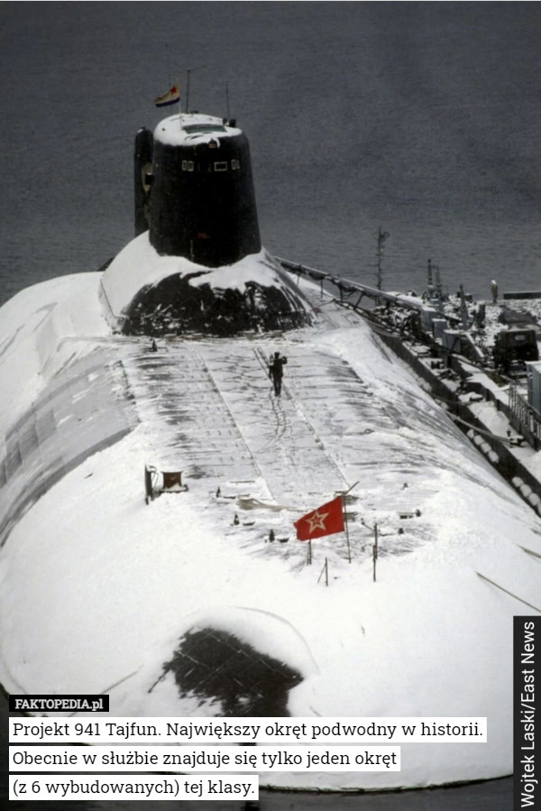 Projekt 941 Tajfun. Największy okręt podwodny w historii. Obecnie w służbie znajduje się tylko jeden okręt
(z 6 wybudowanych) tej klasy. 