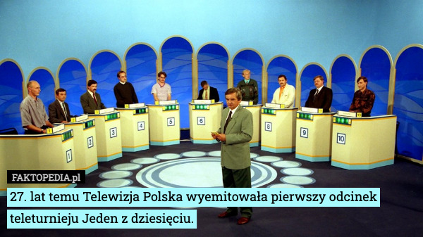 27. lat temu Telewizja Polska wyemitowała pierwszy odcinek teleturnieju Jeden z dziesięciu. 