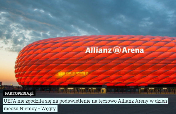 UEFA nie zgodziła się na podświetlenie na tęczowo Allianz Areny w dzień meczu Niemcy - Węgry. 