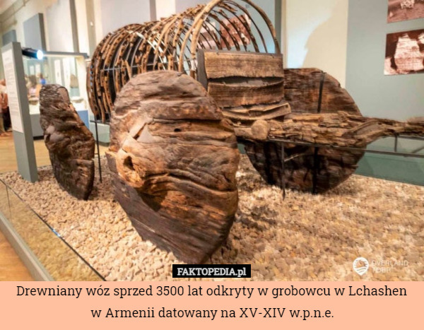 Drewniany wóz sprzed 3500 lat odkryty w grobowcu w Lchashen w Armenii datowany na XV-XIV w.p.n.e. 