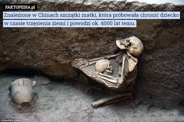 Znalezione w Chinach szczątki matki, która próbowała chronić dziecko w czasie trzęsienia ziemi i powodzi ok. 4000 lat temu. 