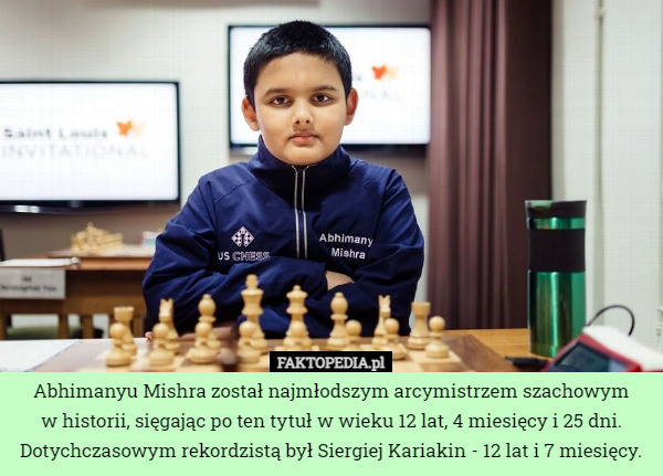 Abhimanyu Mishra został najmłodszym arcymistrzem szachowym
 w historii, sięgając po ten tytuł w wieku 12 lat, 4 miesięcy i 25 dni.
Dotychczasowym rekordzistą był Siergiej Kariakin - 12 lat i 7 miesięcy. 