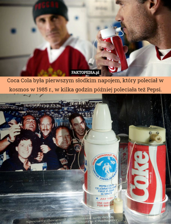 Coca Cola była pierwszym słodkim napojem, który poleciał w kosmos w 1985 r., w kilka godzin później poleciała też Pepsi. 