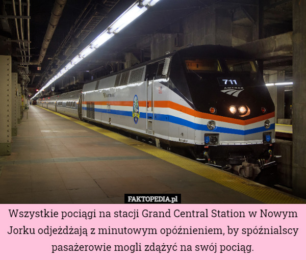 Wszystkie pociągi na stacji Grand Central Station w Nowym Jorku odjeżdżają z minutowym opóźnieniem, by spóźnialscy pasażerowie mogli zdążyć na swój pociąg. 