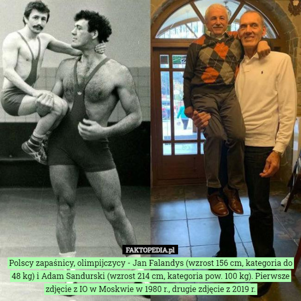 Polscy zapaśnicy, olimpijczycy - Jan Falandys (wzrost 156 cm, kategoria do 48 kg) i Adam Sandurski (wzrost 214 cm, kategoria pow. 100 kg). Pierwsze zdjęcie z IO w Moskwie w 1980 r., drugie zdjęcie z 2019 r. 