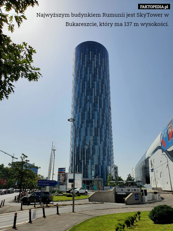 Najwyższym budynkiem Rumunii jest SkyTower w Bukareszcie, który ma 137 m wysokości. 