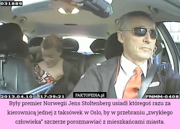 Były premier Norwegii Jens Stoltenberg usiadł któregoś razu za kierownicą jednej z taksówek w Oslo, by w przebraniu „zwykłego człowieka” szczerze porozmawiać z mieszkańcami miasta. 