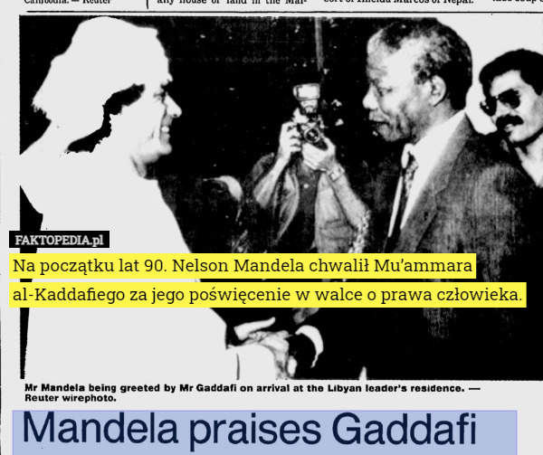 Na początku lat 90. Nelson Mandela chwalił Mu’ammara al-Kaddafiego za jego poświęcenie w walce o prawa człowieka. 