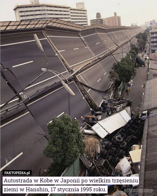 Autostrada w Kobe w Japonii po wielkim trzęsieniu ziemi w Hanshin, 17 stycznia 1995 roku. 