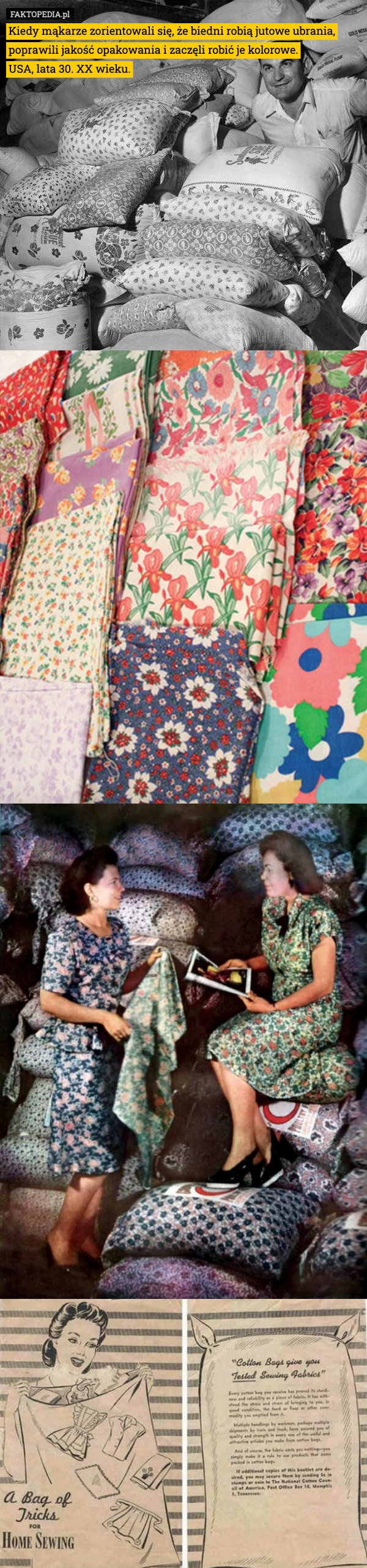 Kiedy mąkarze zorientowali się, że biedni robią jutowe ubrania, poprawili jakość opakowania i zaczęli robić je kolorowe.
USA, lata 30. XX wieku. 