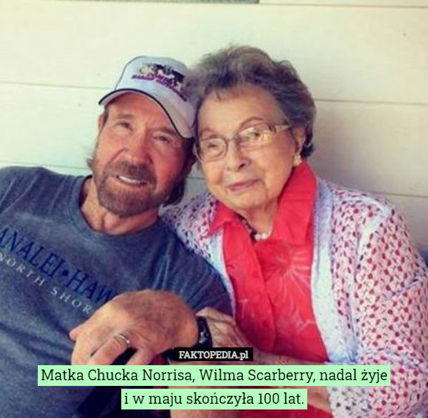 Matka Chucka Norrisa, Wilma Scarberry, nadal żyje
i w maju skończyła 100 lat. 