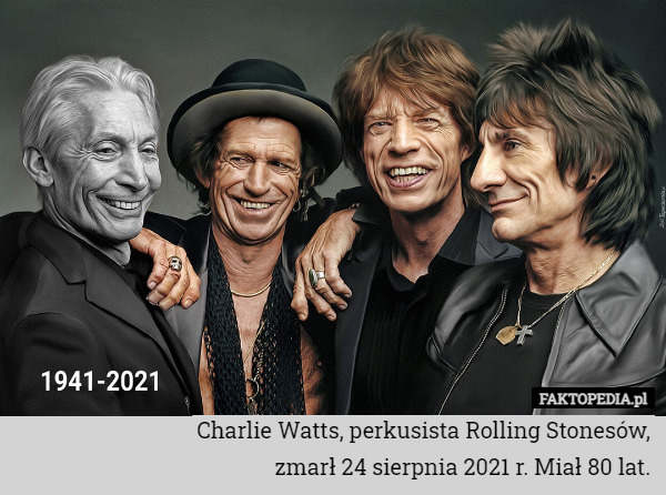 Charlie Watts, perkusista Rolling Stonesów,
zmarł 24 sierpnia 2021 r. Miał 80 lat. 