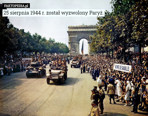 25 sierpnia 1944 r. został wyzwolony Paryż. 